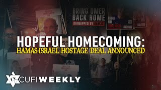 CUFI Weekly: Hopeful homecoming: Hamas-Israel hostage deal announced