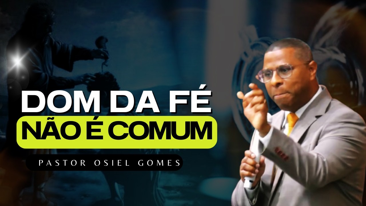 PR OSIEL GOMES | O DOM DA FÉ QUE LIBERA O IMPOSSÍVEL (MENSAGEM COMPLETA)