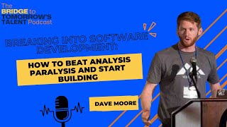 Ep. 7 Breaking Into Software Development: How to Beat Analysis Paralysis and Start Building