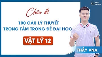[Vật Lý 12] 100 CÂU LÝ THUYẾT TRỌNG TÂM TRONG ĐỀ ĐẠI HỌC | Thầy VNA