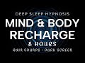 Deep Sleep Hypnosis 8 Hours Mind &amp; Body Recharge | Rain Sounds Dark Screen (Anxiety, Over-Thinking)