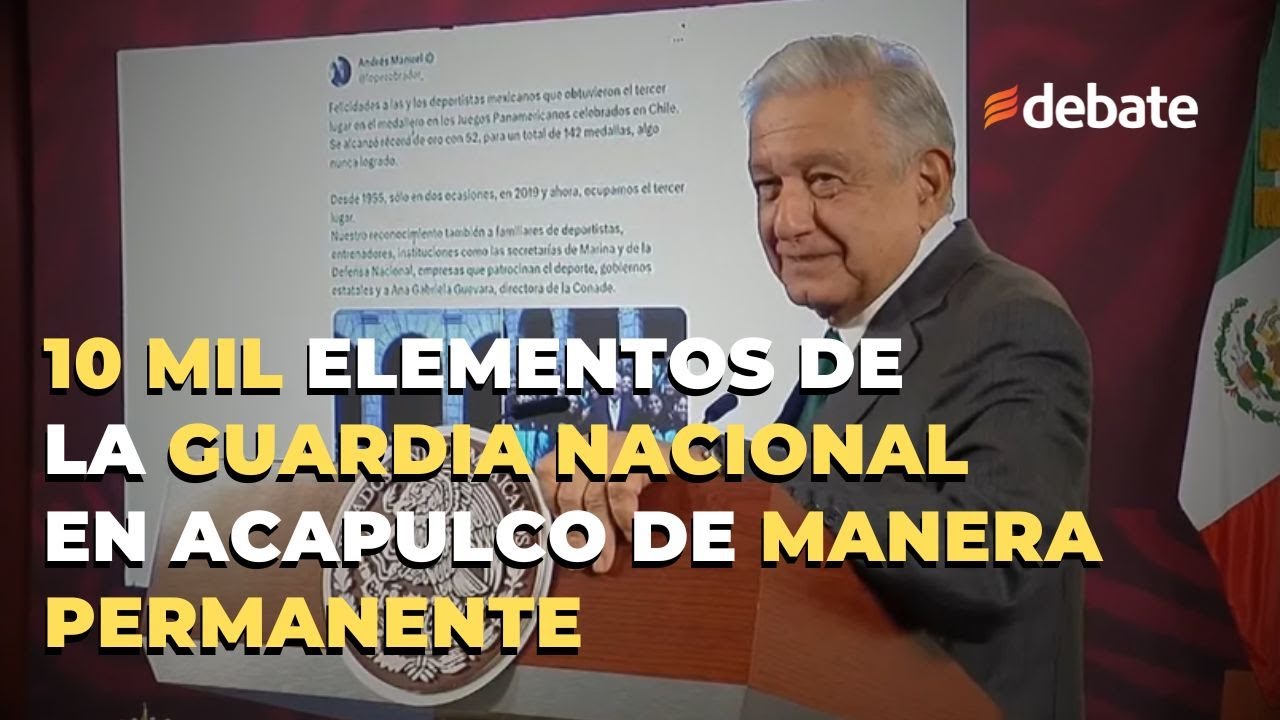 AMLO: se quedarán 10 mil elementos de la Guardia Nacional en Acapulco ...