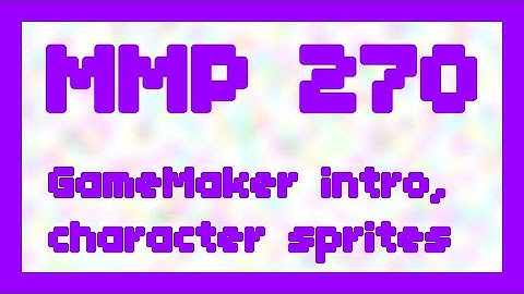 GameMaker intro and character sprites ~ MMP 270