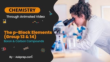 The p-Block Elements Group 13 & 14 | Boron & Carbon Compounds | NEET & JEE | AskPrep