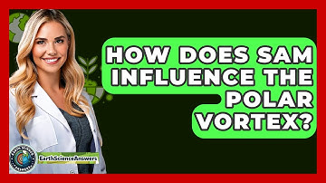 How Does SAM Influence The Polar Vortex? - Earth Science Answers