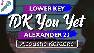 Alexander 23 - IDK You Yet - Lower Key Karaoke Instrumental (Acoustic)