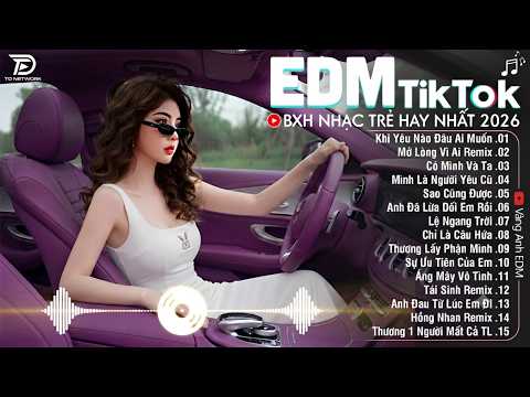 EDM Hay Nhất 2026🎧BXH Nhạc Trẻ Remix Cực Cháy🎧Top 15 Bản EDM Triệu View Hay Hơn Bản Gốc