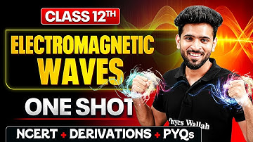 Electromagnetic Waves Class 12 One Shot 🔥 | NCERT + Derivations + PYQs | Physics Chapter 8