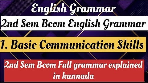 2nd Sem Bcom English Grammar-Basic Communication Skills explain in kannada.2nd sem bcom Grammarpart1