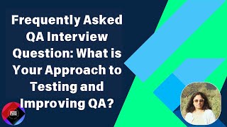 Frequently Asked QA Interview Question: What is Your Approach to Testing and Improving QA?