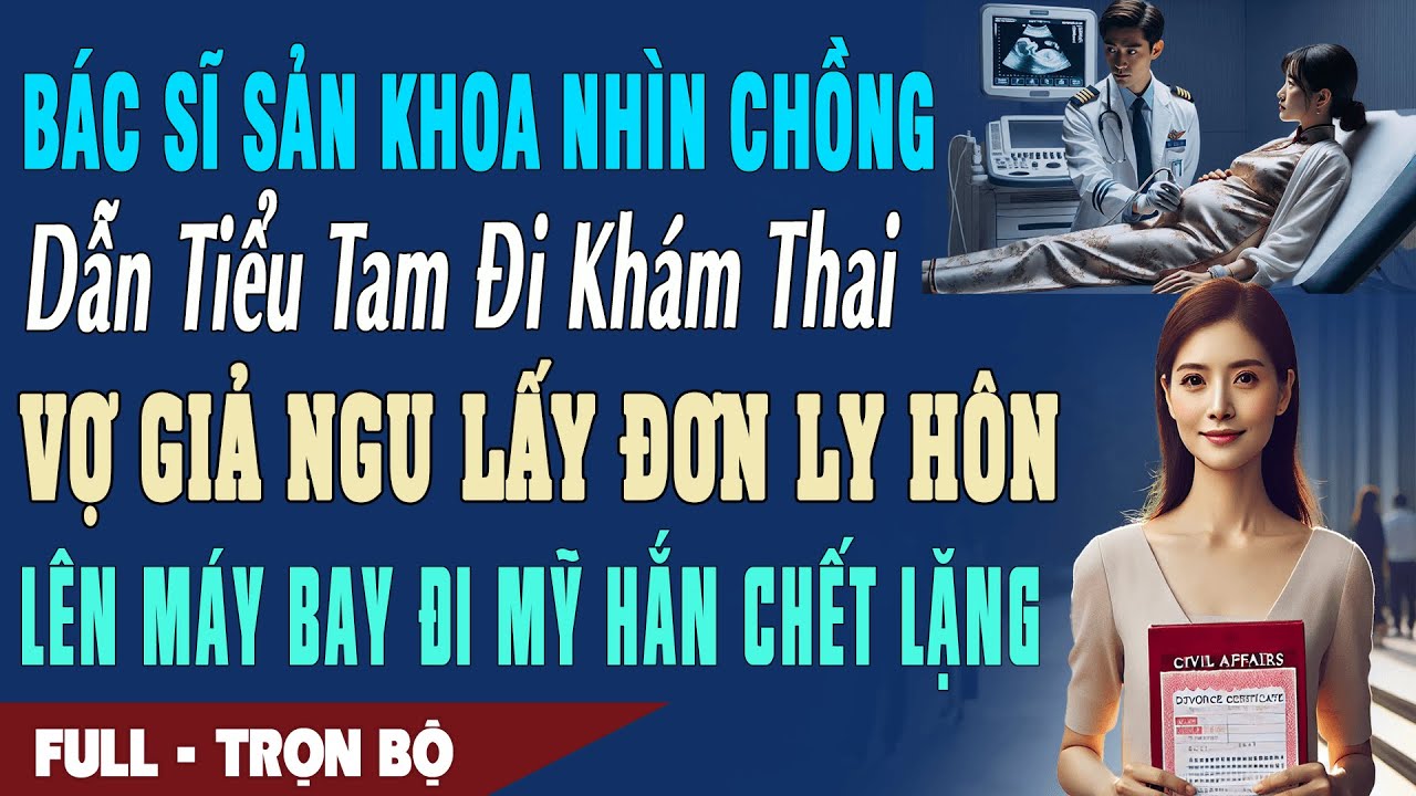 ❤️ Truyện Ngôn Tình BÁC SĨ SẢN KHOA NHÌN CHỒNG DẪN BỒ ĐI KHÁM THAI Vợ Ly Hôn Lên Máy Bay Đi PHÁP