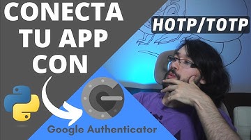 ¿Cómo conectar tu APP con Google Authenticator? | HOTP - TOTP | Autenticación Multifactor