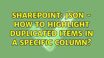 Sharepoint: JSON - how to highlight duplicated items in a specific column? (2 Solutions!!)