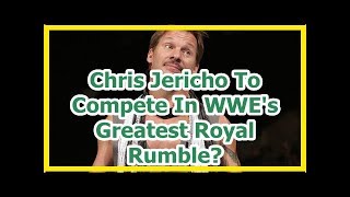 wwe news wrestlemania 34 2018: Chris Jericho To Compete In WWE's Greatest Royal Rumble?
