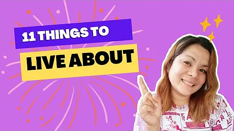 11 THINGS TO LIVE ABOUT