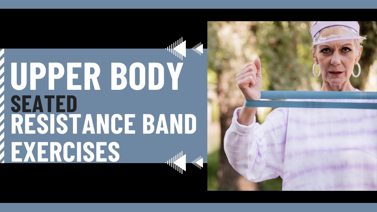 upper-body-seated-resistance-band-exercises-youtube