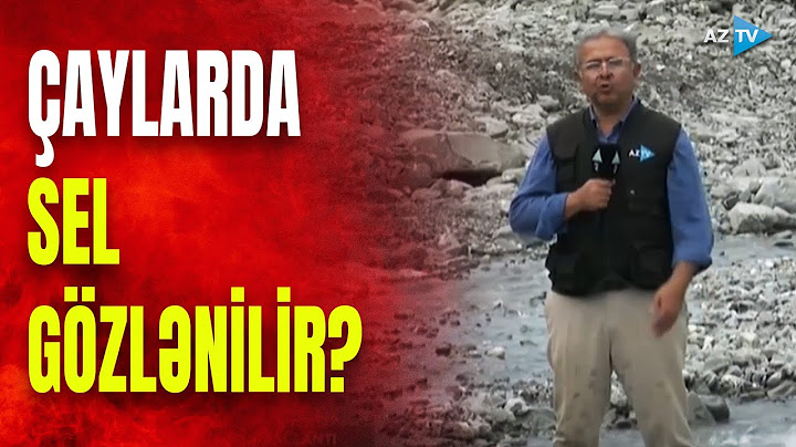 Dağ çaylarında son vəziyyət: güclü sel ola bilər?