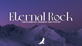 [ 4 HOURS ] ETERNAL ROCK //  PROPHETIC SOAKING WORSHIP INSTRUMENTAL // SOAKING MUSIC AMBIENT
