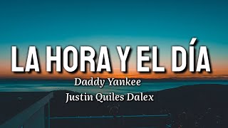 Daddy Yankee x Justin Quiles x Dalex - La Hora y El Día (Letra/Lyrics)