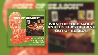 Ivan The Tolerable And His Elastic Band - Out Of Season (Full Album)