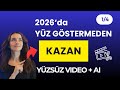 2026’da Yüzünü Göstermeden Video ile Para Kazanma | En İyi Yapay Zeka Araçları (1/4)