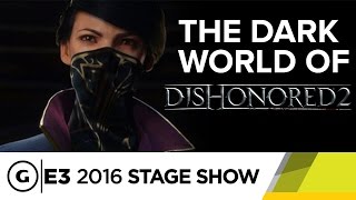 The Dark World of Dishonored 2 - E3 2016 Stage Show