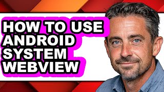 How to Use Android System Webview - Easy Guide