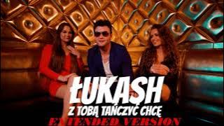 Łukash - Z Tobą tańczyć chcę (Extended Version)