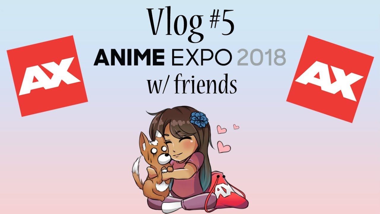 Vlog 5 LA/Anime Expo 2018 YouTube
