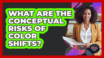 What Are The Conceptual Risks Of Color Shifts?