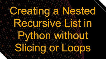 Creating a Nested Recursive List in Python without Slicing or Loops