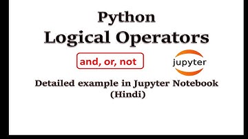 Logical Operators in Python | Detailed example in Jupyter Notebook (Hindi) | Python for Beginners