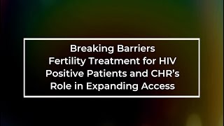 Breaking Barriers: Fertility Access for HIV+ Patients