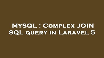 MySQL : Complex JOIN SQL query in Laravel 5