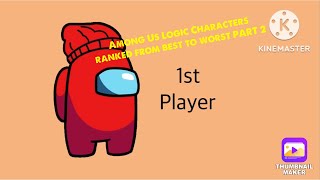 Among Us Logic Characters Ranked from Best to Worst: Part 2 (my opinion | UPDATED)