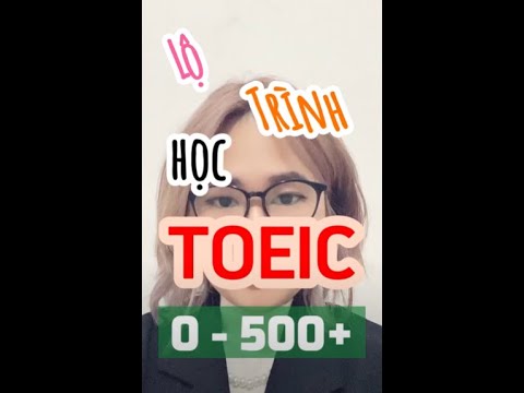 LỘ TRÌNH HỌC TOEIC 0 - 500+ DÀNH CHO NGƯỜI MẤT GỐC TIẾNG ANH - youtube