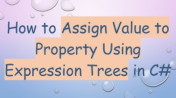 How to Assign Value to Property Using Expression Trees in C#