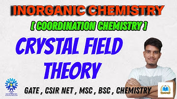 Crystal Field Theory ( Coordination Chemistry ) || Inorganic Chemistry || CSIR NET / GATE CHEMISTRY