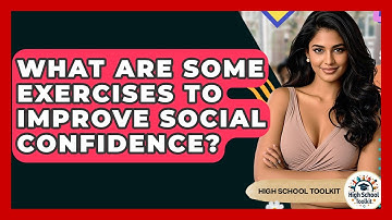 What Are Some Exercises To Improve Social Confidence? - High School Toolkit