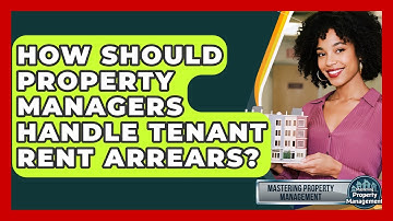 How Should Property Managers Handle Tenant Rent Arrears? - Mastering Property Management