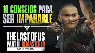 📋10 CONSEJOS para ser IMPARABLE en SIN RETORNO🔥 | The Last of Us Parte II Remasterizado
