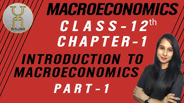 Introduction to Macroeconomics | Macroeconomics | Class-12 | Chapter-1 | Part-1