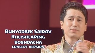 Bunyodbek Saidov - Kulishlaring boshqacha (concert verrsion)