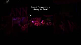 Guy tells Corpsegrinder to “Shut up and dance!”