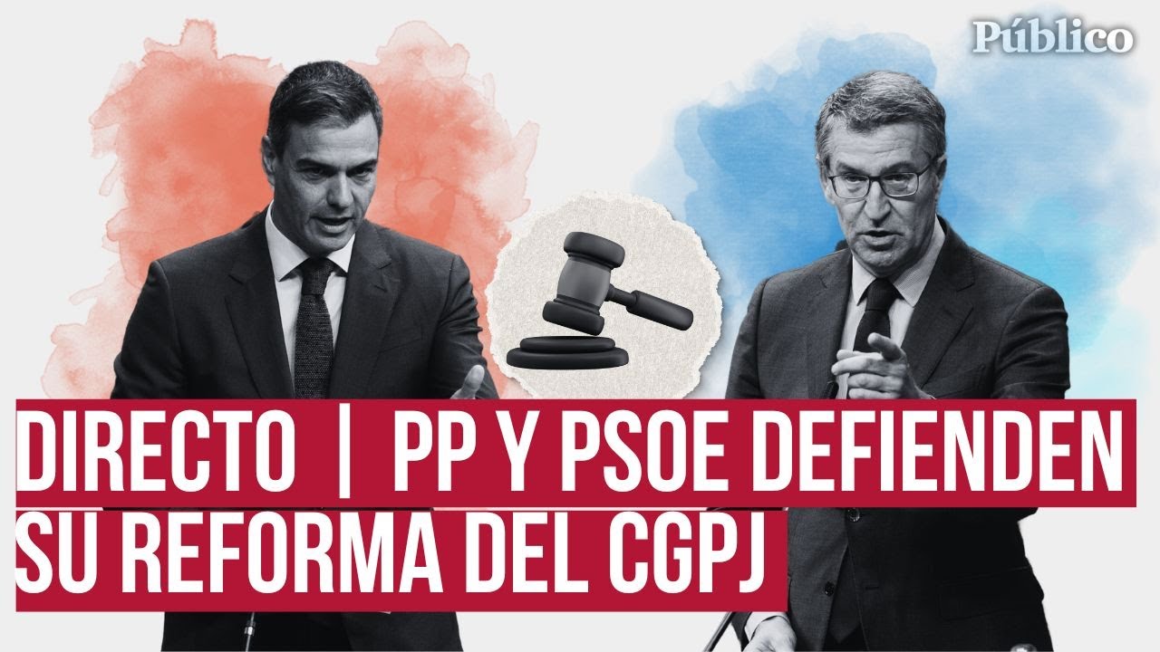DIRECTO | PSOE y PP defienden la reforma del CGPJ en medio de una ...