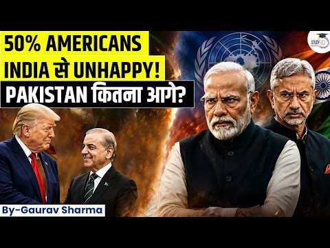Why 50% of Americans View India Unfavourably | India vs Pakistan | Gaurav Sharma | StudyIQ IAS