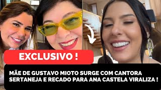 MÃE DE GUSTAVO MIOTO MANDA RECADO PARA ANA CASTELA JUNTO COM CANTORA SERTANEJA E CANTOR RESPONDE !
