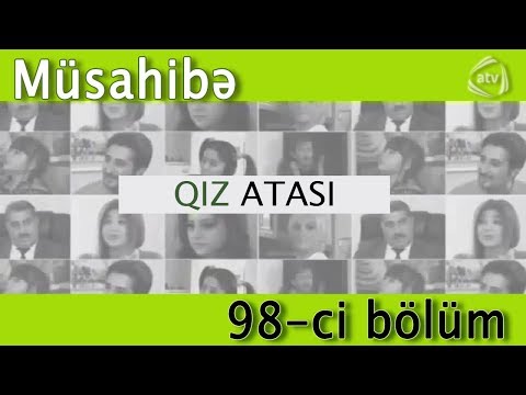 Qız atası - Müsahibə (98-ci bölüm)