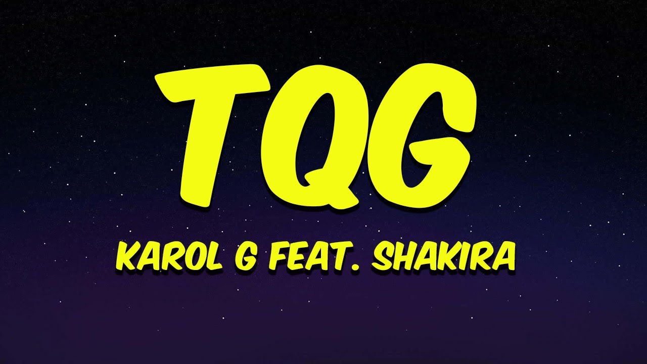 Karol G & Shakira TQG (Letra/Lyrics) YouTube Karol G & Shakira TQG (Letra/Lyrics) YouTube