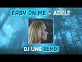 Easy On Me - Adele | DJ Ling Remix